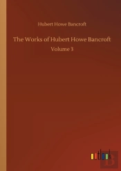 The Works Of Hubert Howe Bancroft:Volume