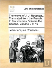 The Works Of J. J. Rousseau. Translated