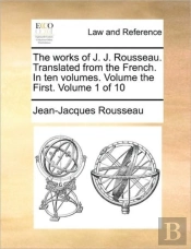 The Works Of J. J. Rousseau. Translated