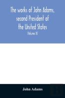 The Works Of John Adams, Second President Of The United States