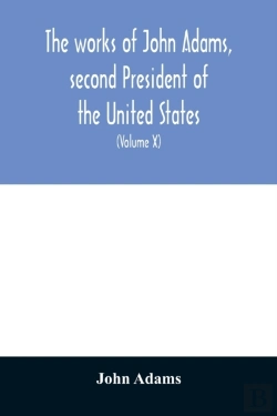 Bertrand.pt - The Works Of John Adams, Second President Of The United States