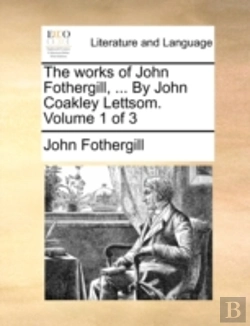 Bertrand.pt - The Works Of John Fothergill, ... By Joh