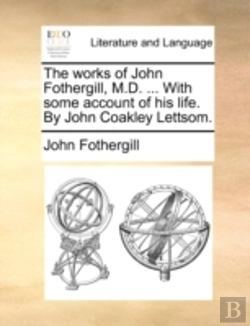 Bertrand.pt - The Works Of John Fothergill, M.D. ... W
