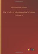 The Works Of John Greenleaf Whittier