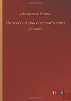 Bertrand.pt - The Works Of John Greenleaf Whittier