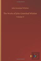 The Works Of John Greenleaf Whittier