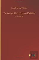 The Works Of John Greenleaf Whittier