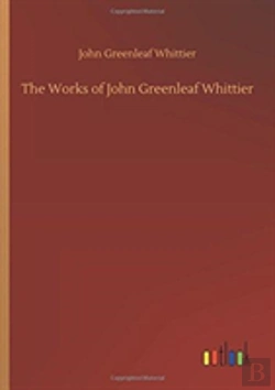Bertrand.pt - The Works Of John Greenleaf Whittier