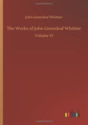 The Works Of John Greenleaf Whittier