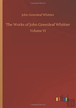 Bertrand.pt - The Works Of John Greenleaf Whittier