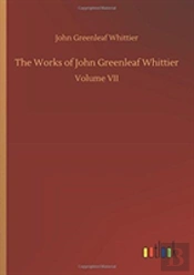 The Works Of John Greenleaf Whittier