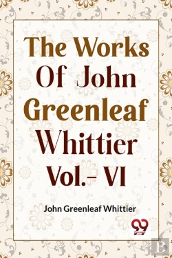 Bertrand.pt - The Works Of John Greenleaf Whittier, Vol. Vi (Edition2023)