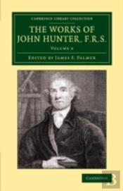 The Works Of John Hunter, F.R.S.