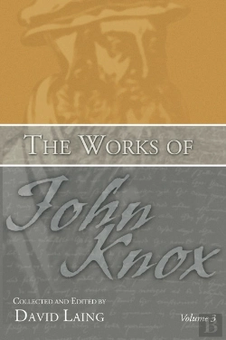 Bertrand.pt - The Works Of John Knox, Volume 3: Earliest Writings 1548-1554