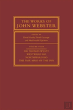 Bertrand.pt - The Works Of John Webster: Volume 4, Sir Thomas Wyatt, Westward Ho, Northward Ho, The Fair Maid Of The Inn