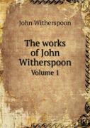 The Works Of John Witherspoon Volume 1