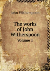 The Works Of John Witherspoon Volume 1