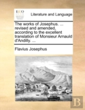 The Works Of Josephus. ... Revised And A
