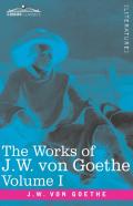 The Works Of J.W. Von Goethe, Vol. I (In 14 Volumes)
