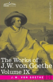 The Works Of J.W. Von Goethe, Vol. Ix (In 14 Volumes)