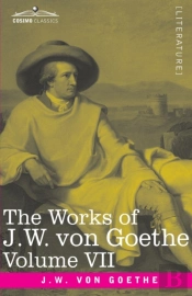 The Works Of J.W. Von Goethe, Vol. Vii (In 14 Volumes)