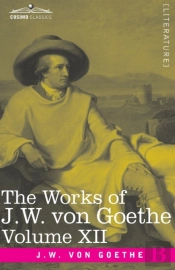 The Works Of J.W. Von Goethe, Vol. Xii (In 14 Volumes)