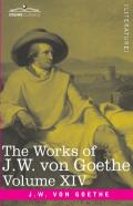 The Works Of J.W. Von Goethe, Vol. Xiv (In 14 Volumes)