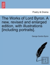 The Works Of Lord Byron. A New, Revised