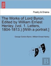 The Works Of Lord Byron. Edited By Willi