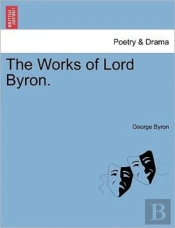 The Works Of Lord Byron.