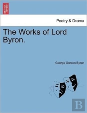 The Works Of Lord Byron.