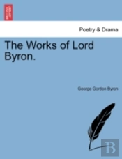 The Works Of Lord Byron.