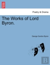 The Works Of Lord Byron.