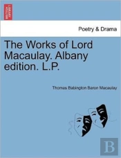 The Works Of Lord Macaulay. Albany Editi