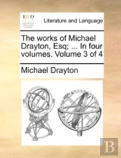 The Works Of Michael Drayton, Esq; ... I