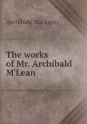 The Works Of Mr. Archibald M'Lean