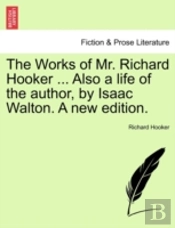 The Works Of Mr. Richard Hooker ... Also