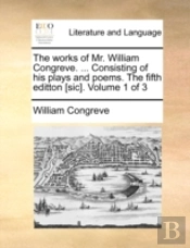 The Works Of Mr. William Congreve. ... C