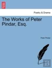 The Works Of Peter Pindar, Esq.