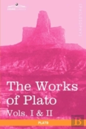 The Works Of Plato, Vols. I & Ii (In 4 Volumes)