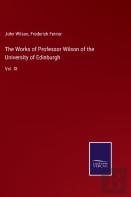 The Works Of Professor Wilson Of The University Of Edinburgh