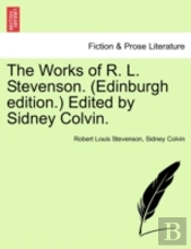 The Works Of R. L. Stevenson. (Edinburgh Edition.) Edited By Sidney Colvin.