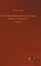 The Works Of Richard Hurd, D.D. Lord Bishop Of Worcester