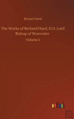 Bertrand.pt - The Works Of Richard Hurd, D.D. Lord Bishop Of Worcester