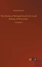 The Works Of Richard Hurd, D.D. Lord Bishop Of Worcester