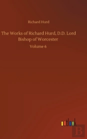The Works Of Richard Hurd, D.D. Lord Bishop Of Worcester