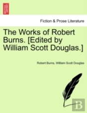 The Works Of Robert Burns. (Edited By Wi