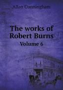 The Works Of Robert Burns Volume 6