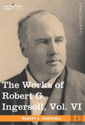 The Works Of Robert G. Ingersoll, Vol. V
