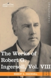 The Works Of Robert G. Ingersoll, Vol. V